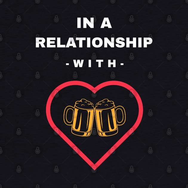 In A Relationship With Beer by BeerShirtly01